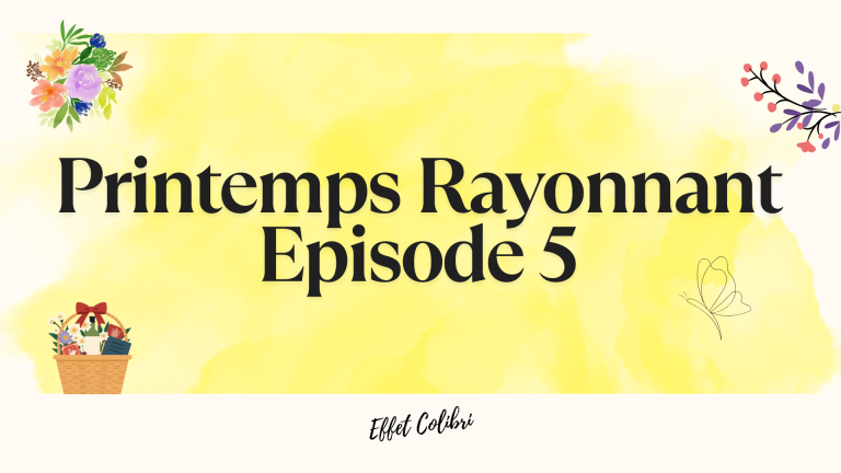Printemps Rayonnant – Episode #5